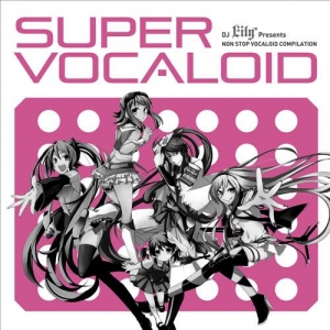【クリックで詳細表示】【アルバム】DJ Lily Presents SUPER VOCALOID